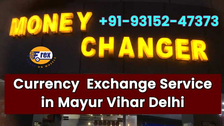 Money / Currency  Exchange Service in Mayur Vihar Delhi